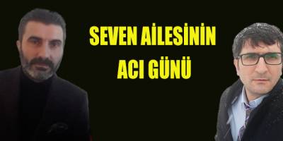 Seven Ailesinin acı günü