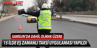 15 İLDE EŞ ZAMANLI ''TAKSİ UYGULAMASI'' YAPILDI