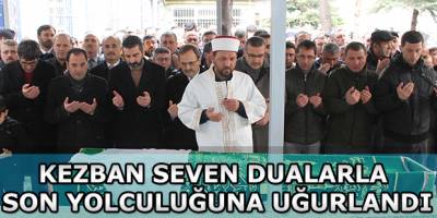 KEZBAN SEVEN DUALARLA SON YOLCULUĞUNA UĞURLANDI
