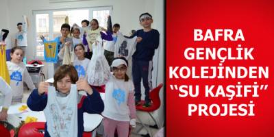 BAFRA GENÇLİK KOLEJİNDEN ‘‘SU KAŞİFİ’’ PROJESİ