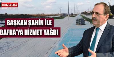 BAFRA'YA HİZMET YAĞDI