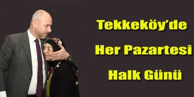 Tekkeköy’de Her Pazartesi Halk Günü