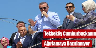 Tekkeköy Cumhurbaşkanını Ağırlamaya Hazırlanıyor