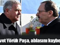 Servet Yörük Paşa, ablasını kaybetti