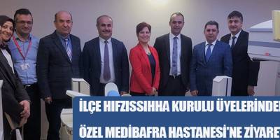 İLÇE HIFZISSIHHA KURULU ÜYELERİNDEN ÖZEL MEDİBAFRA HASTANESİ'NE ZİYARET