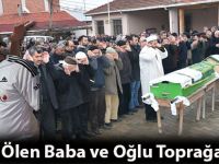 Kazada Ölen Baba ve Oğlu Toprağa Verildi