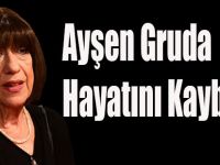 Ayşen Gruda Hayatını Kaybetti