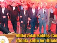Milletvekili Köktaş: Cumhur ittifakı, kutlu bir ittifaktır