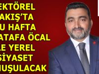 SEKTÖREL BAKIŞ’TA BU HAFTA MUSATAFA ÖCAL İLE YEREL SİYASET KONUŞULACAK