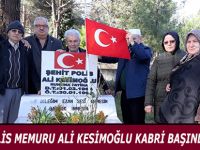 ŞEHİT POLİS MEMURU ALİ KESİMOĞLU KABRİ BAŞINDA ANILDI