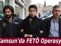 Samsun'da FETÖ Operasyonu