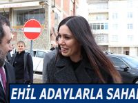 EHİL ADAYLARLA SAHADAYIZ