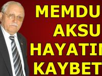 MEMDUH AKSU HAYATINI KAYBETTİ