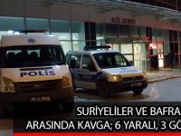 SURİYELİLER VE BAFRALILAR ARASINDA KAVGA; 6 YARALI, 3 GÖZALTI