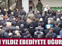 AZEM YILDIZ EBEDİYETE UĞURLANDI