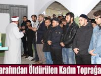Kocası tarafından Öldürülen Kadın Toprağa Verildi