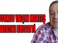 USTA OYUNCU YALÇIN MENTEŞ HAYATINI KAYBETTİ