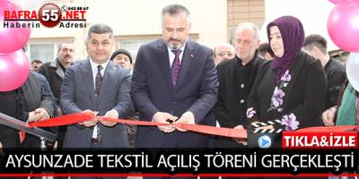 AYSUNZADE TEKSTİL AÇILIŞ TÖRENİ GERÇEKLEŞTİ