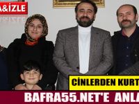 CİNLERDEN KURTULUŞUNU BAFRA55.NET'E ANLATTI