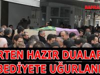 NURTEN HAZIR DUALARLA EBEDİYETE UĞURLANDI