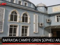 BAFRA’DA CAMİYE GİREN ŞÜPHELİ ARANIYOR