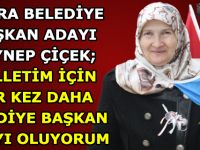 ZEYNEP ÇİÇEK; MİLLETİM İÇİN BİR KEZ DAHA ADAY OLUYORUM