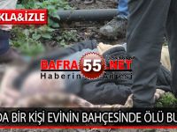 BAFRA’DA BİR KİŞİ EVİNİN BAHÇESİNDE ÖLÜ BULUNDU
