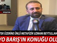 ÜNLÜ METAFİZİK UZMANI BEYTULLAH ŞENTÜRK RADYO BARIŞ’IN KONUĞU OLUYOR