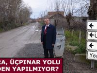 BAFRA, ÜÇPINAR YOLU NEDEN YAPILMIYOR?