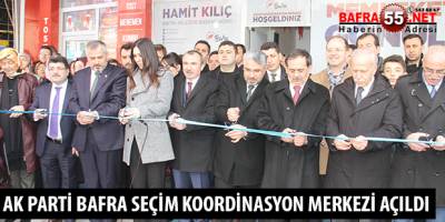 AK PARTİ BAFRA SEÇİM KOORDİNASYON MERKEZİ AÇILDI