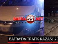 BAFRA’DA TRAFİK KAZASI; 2 YARALI