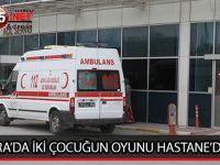 BAFRA’DA İKİ ÇOCUĞUN OYUNU HASTANE’DE BİTTİ !!!