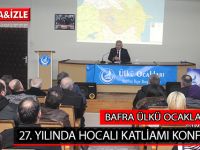 BAFRA ÜLKÜ OCAKLARINDAN 27. YILINDA HOCALI KATLİAMI KONFERANSI