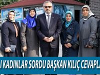 BAFRALI KADINLAR SORDU BAŞKAN KILIÇ CEVAPLADI.