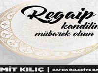 BAFRA BELEDİYE BAŞKANI HAMİT KILIÇ'IN REGAİP KANDİLİ MESAJI