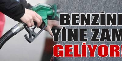 BENZİNE YİNE ZAM GELİYOR