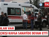 ADLİYE ÇIKIŞI KAVGA SANAYİDE DEVAM ETTİ