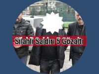 Silahli Saldırı 5 Gözaltı