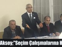 Aksoy;"Seçim Çalışmalarına Hız Verdi"