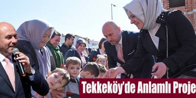 Tekkeköy’de Anlamlı Proje