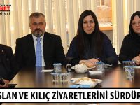 KARAASLAN VE KILIÇ ZİYARETLERİNİ SÜRDÜRÜYOR