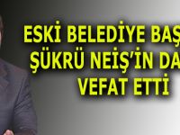 Eski Belediye Başkanı Şükrü Neiş'in Dayısı Vefat Etti