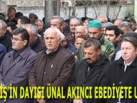 ÜNAL AKINCI EBEDİYETE UĞURLANDI