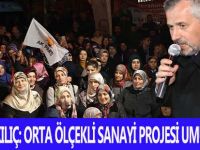 BAŞKAN KILIÇ: ORTA ÖLÇEKLİ SANAYİ PROJESİ UMUT OLACAK