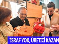 'İSRAF YOK, ÜRETİCİ KAZANACAK!..'
