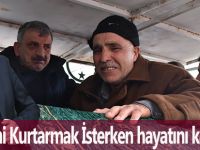 Kardeşini Kurtarmak İsterken hayatını kaybeden