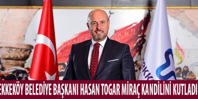 TEKKEKÖY BELEDİYE BAŞKANI HASAN TOGAR MİRAÇ KANDİLİNİ KUTLADI