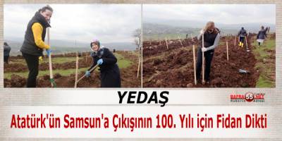 Atatürk'ün Samsun'a Çıkışının 100. Yılı için Fidan Dikildi