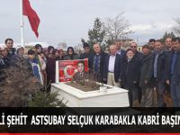NEVŞEHİR’Lİ ŞEHİT  ASTSUBAY SELÇUK KARABAKLA KABRİ BAŞINDA ANILDI