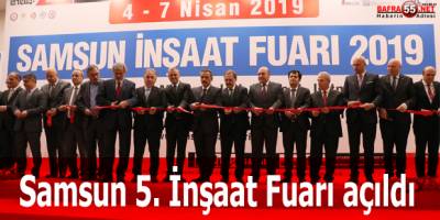 SAMSUN 5. İNŞAAT FUARI AÇILDI